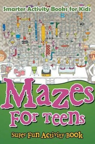 Cover of Mazes for Teens - Super Fun Activity Book