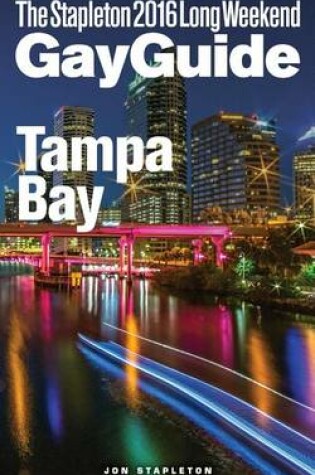 Cover of Tampa Bay - The Stapleton 2016 Long Weekend Gay Guide