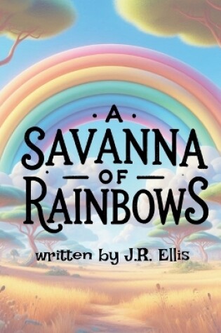 Cover of A Savanna of Rainbows