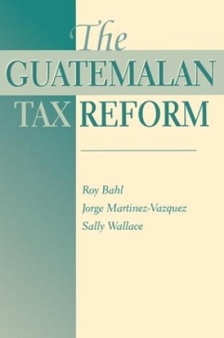 Cover of The Guatemalan Tax Reform