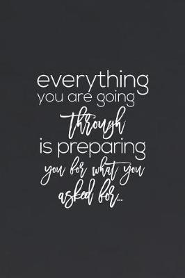 Book cover for Everything You Are Going Through Is Preparing You For You Asked For