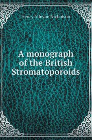 Cover of A monograph of the British Stromatoporoids