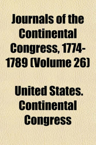 Cover of Journals of the Continental Congress, 1774-1789 (Volume 26)