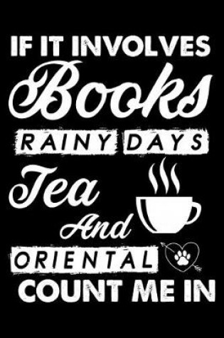 Cover of If It Involves Books Rainy Days Tea And Oriental Count Me In