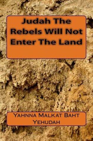 Cover of Judah The Rebels Will Not Enter The Land