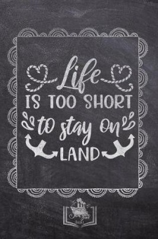 Cover of Life Is Too Short To Stay On Land