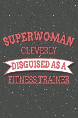 Book cover for Superwoman Cleverly Disguised As A Fitness Trainer