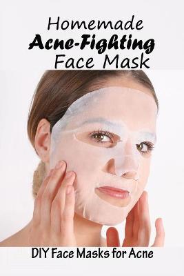 Book cover for Homemade Acne-Fighting Face Mask