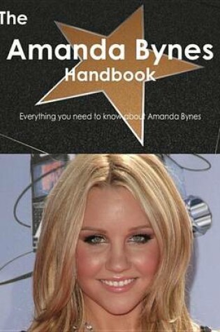 Cover of The Amanda Bynes Handbook - Everything You Need to Know about Amanda Bynes