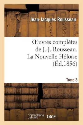 Cover of Oeuvres Completes de J.-J. Rousseau. Tome 3 La Nouvelle Heloise