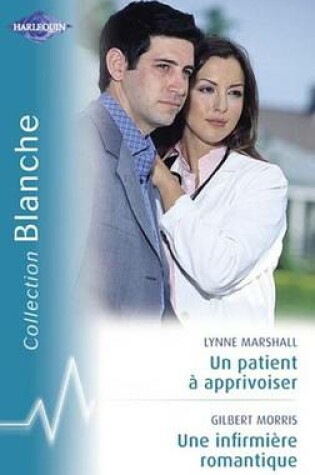 Cover of Un Patient a Apprivoiser - Une Infirmiere Romantique (Harlequin Blanche)