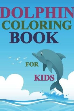 Cover of Dolphin Coloring Book For Kids