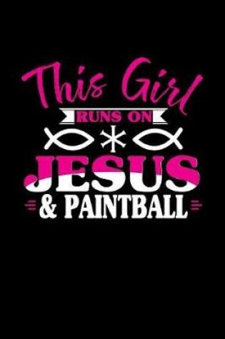 Cover of This Girl Runs on Jesus & Paintball