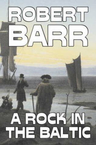 Cover of A Rock in the Baltic by Robert Barr, Fiction, Literary, Action & Adventure
