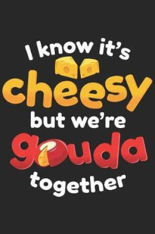 Cover of I Know It's Cheesy But We're Gouda Together