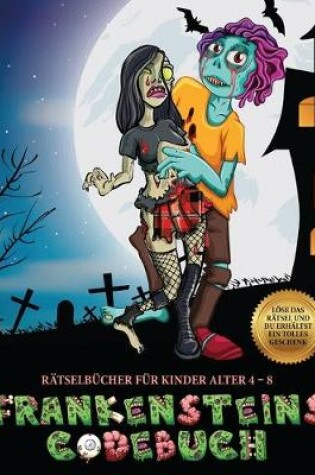 Cover of Rätselbücher für Kinder Alter 4 - 8 (Frankensteins Codebuch)