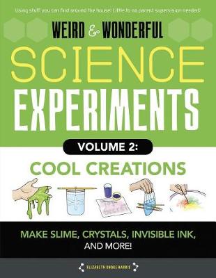 Cover of Weird & Wonderful Science Experiments, Volume 2: Cool Creations