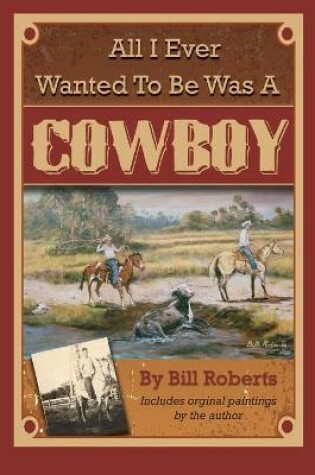 Cover of All I Ever Wanted to Be Was a Cowboy