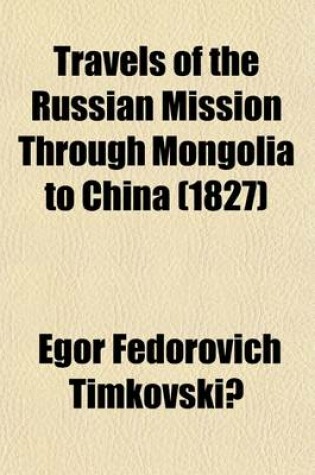 Cover of Travels of the Russian Mission Through Mongolia to China (Volume 1); And Residence in Pekin, in the Years L820-L821