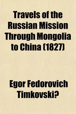 Book cover for Travels of the Russian Mission Through Mongolia to China (Volume 1); And Residence in Pekin, in the Years L820-L821