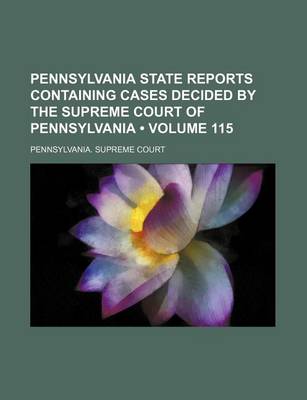 Book cover for Pennsylvania State Reports Containing Cases Decided by the Supreme Court of Pennsylvania (Volume 115)