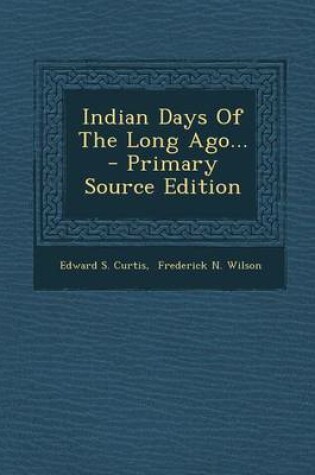 Cover of Indian Days of the Long Ago... - Primary Source Edition