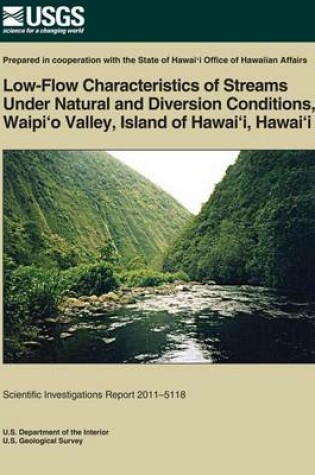 Cover of Low-Flow Characteristics of Streams Under Natural and Diversion Conditions, Waipio Valley, Island of Hawai'i, Hawai'i