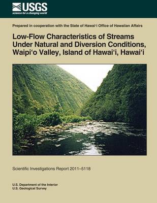 Book cover for Low-Flow Characteristics of Streams Under Natural and Diversion Conditions, Waipio Valley, Island of Hawai'i, Hawai'i