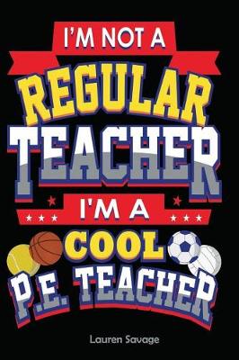 Book cover for I'm Not a Regular Teacher I'm a Cool P.E. Teacher