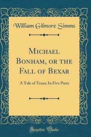 Cover of Michael Bonham, or the Fall of Bexar