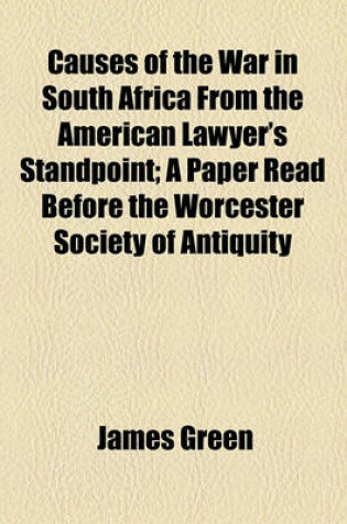 Cover of Causes of the War in South Africa from the American Lawyer's Standpoint; A Paper Read Before the Worcester Society of Antiquity