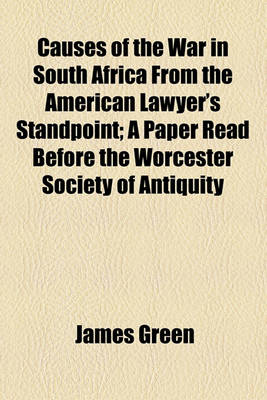 Book cover for Causes of the War in South Africa from the American Lawyer's Standpoint; A Paper Read Before the Worcester Society of Antiquity