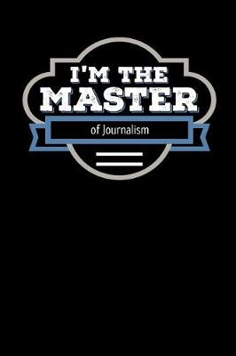 Book cover for I'm the Master of Journalism