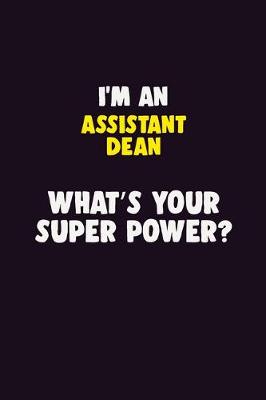 Book cover for I'M An Assistant Dean, What's Your Super Power?