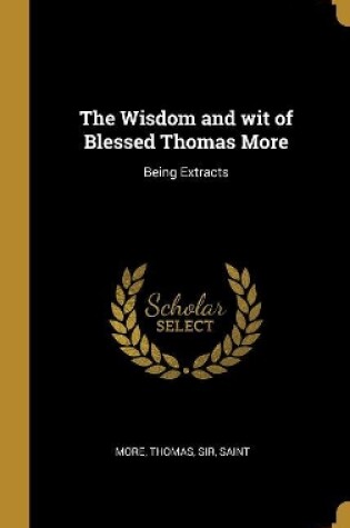 Cover of The Wisdom and wit of Blessed Thomas More