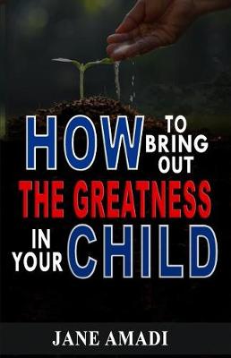 Book cover for How to Bring Out the Greatness in Your Child