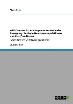 Book cover for Willkurmotorik - Absteigende Kontrolle der Bewegung, Zentrale Neuronenpopulationen und ihre Funktionen