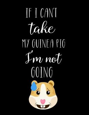 Book cover for If I Can't Take My Guinea Pig I'm Not Going