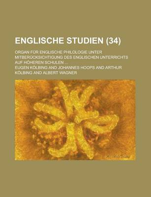 Book cover for Englische Studien; Organ Fur Englische Philologie Unter Mitberucksichtigung Des Englischen Unterrichts Auf Hoheren Schulen ... (34)