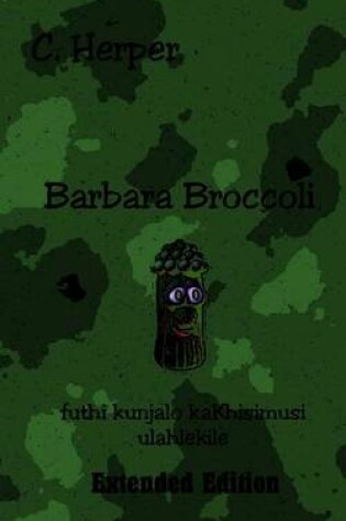 Cover of Barbara Broccoli Futhi Kunjalo Kakhisimusi Ulahlekile Extended Edition