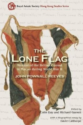 Cover of The Lone Flag - Memoir of the British Consul in Macao During World War II