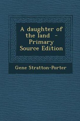 Cover of A Daughter of the Land - Primary Source Edition