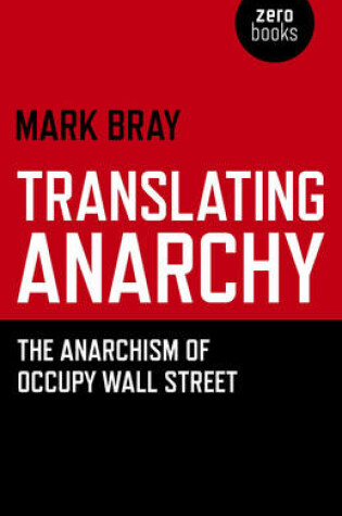 Cover of Translating Anarchy - The Anarchism of Occupy Wall Street