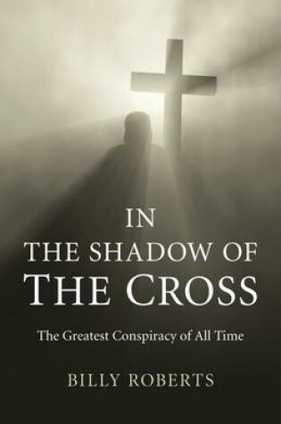 Cover of In the Shadow of the Cross - The Greatest Conspiracy of All Time