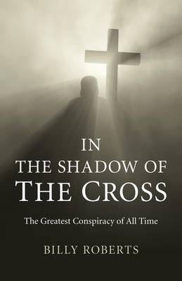 Book cover for In the Shadow of the Cross - The Greatest Conspiracy of All Time