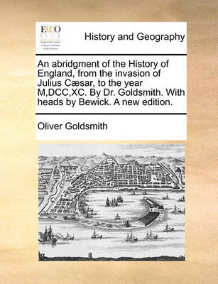 Book cover for An Abridgment of the History of England, from the Invasion of Julius Caesar, to the Year M, DCC, XC. by Dr. Goldsmith. with Heads by Bewick. a New Edition.