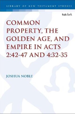 Cover of Common Property, the Golden Age, and Empire in Acts 2:42-47 and 4:32-35