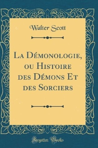 Cover of La Démonologie, Ou Histoire Des Démons Et Des Sorciers (Classic Reprint)