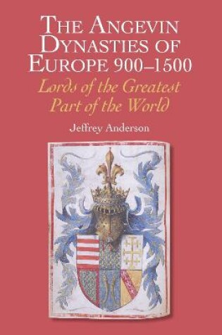 Cover of The Angevin Dynasties of Europe 900-1500