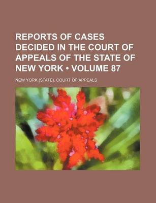 Book cover for Reports of Cases Decided in the Court of Appeals of the State of New York (Volume 87)